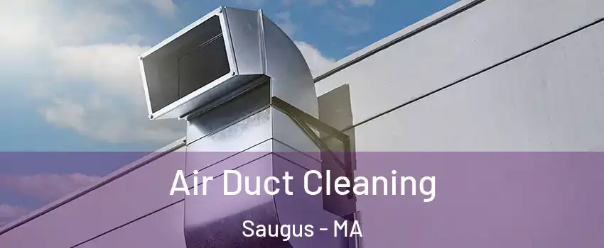  Air Duct Cleaning Saugus - MA