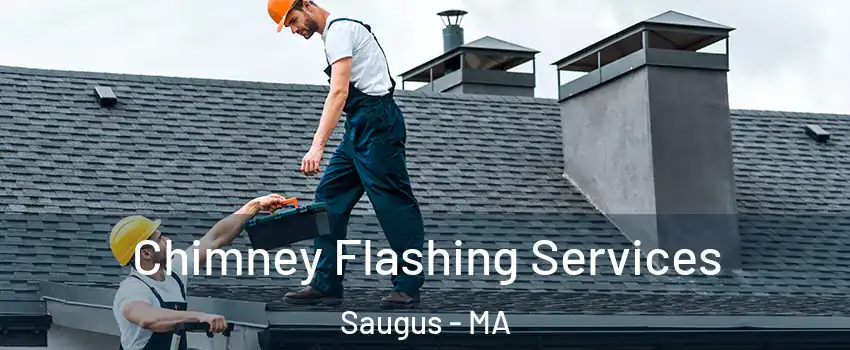 Chimney Flashing Services Saugus - MA