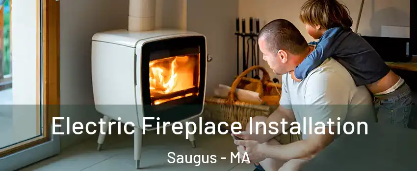  Electric Fireplace Installation Saugus - MA