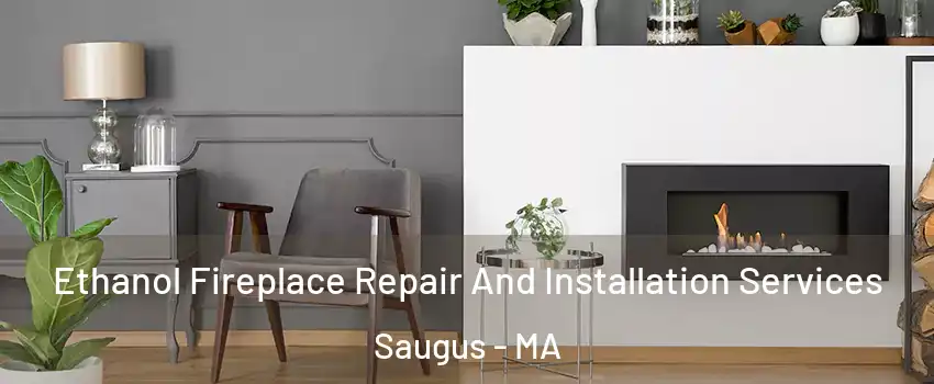  Ethanol Fireplace Repair And Installation Services Saugus - MA