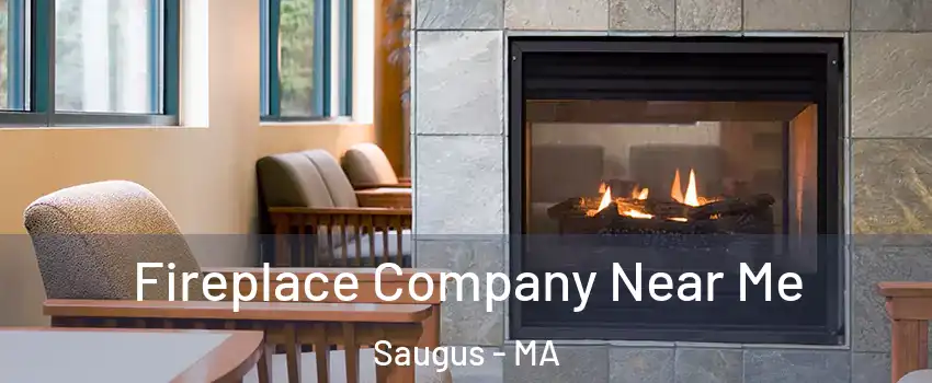  Fireplace Company Near Me Saugus - MA