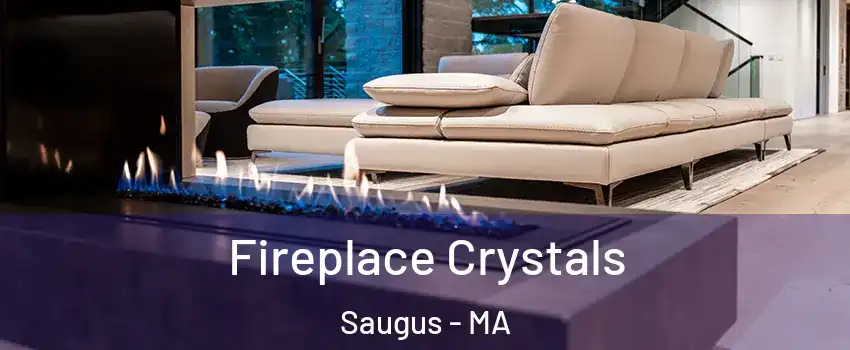  Fireplace Crystals Saugus - MA