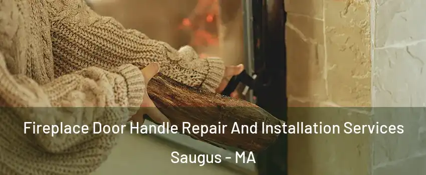  Fireplace Door Handle Repair And Installation Services Saugus - MA