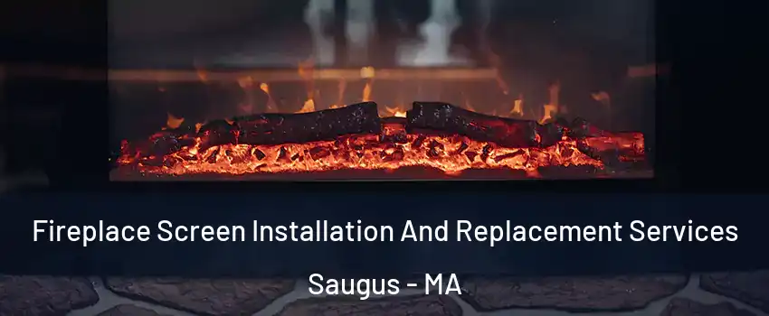  Fireplace Screen Installation And Replacement Services Saugus - MA