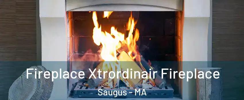  Fireplace Xtrordinair Fireplace Saugus - MA