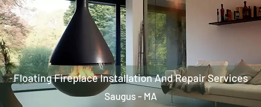 Floating Fireplace Installation And Repair Services Saugus - MA
