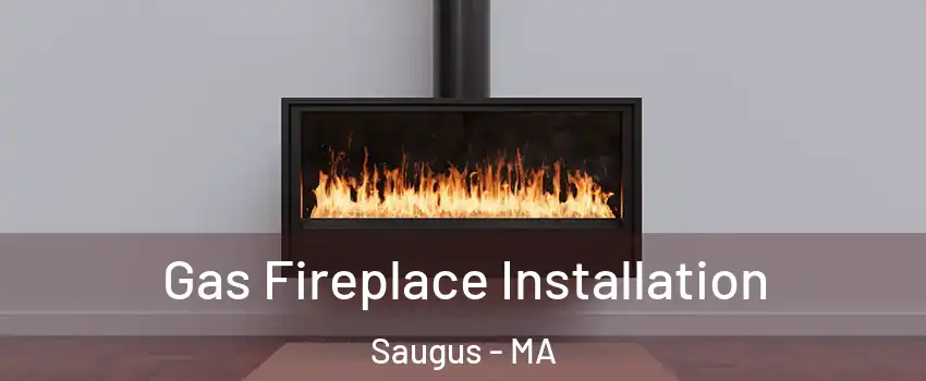  Gas Fireplace Installation Saugus - MA