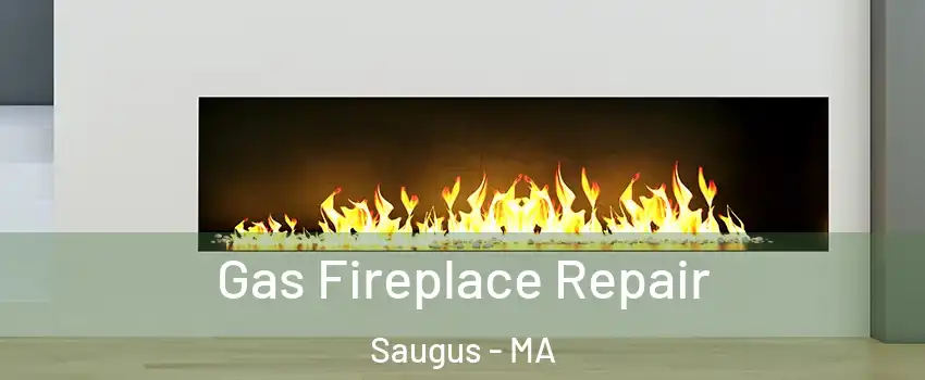  Gas Fireplace Repair Saugus - MA