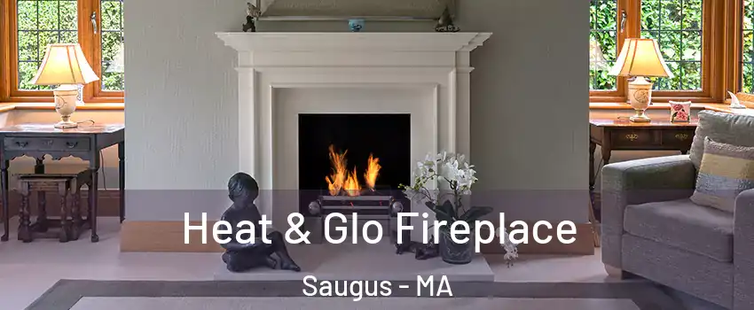  Heat & Glo Fireplace Saugus - MA