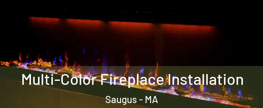  Multi-Color Fireplace Installation Saugus - MA