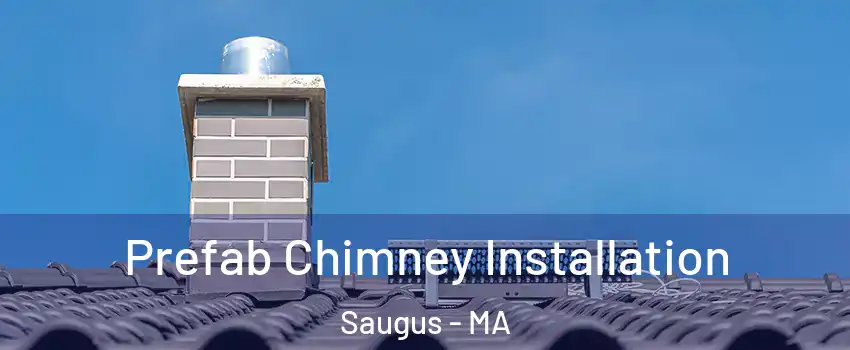  Prefab Chimney Installation Saugus - MA
