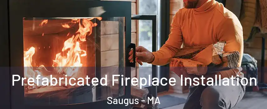  Prefabricated Fireplace Installation Saugus - MA