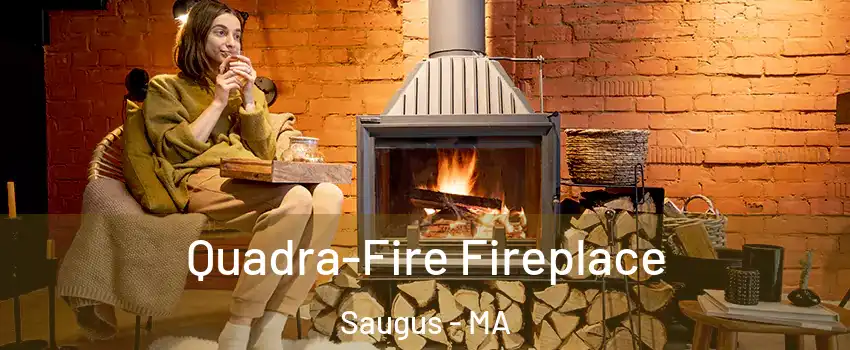  Quadra-Fire Fireplace Saugus - MA