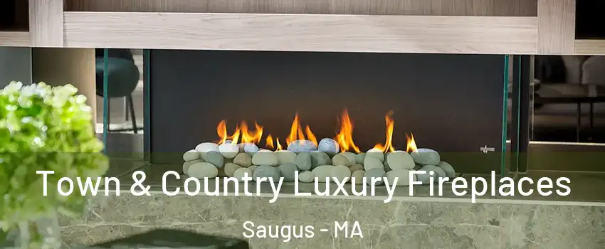  Town & Country Luxury Fireplaces Saugus - MA