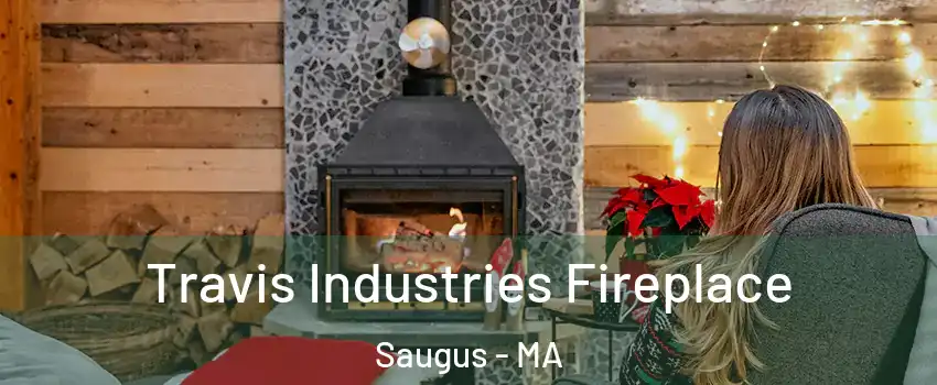  Travis Industries Fireplace Saugus - MA